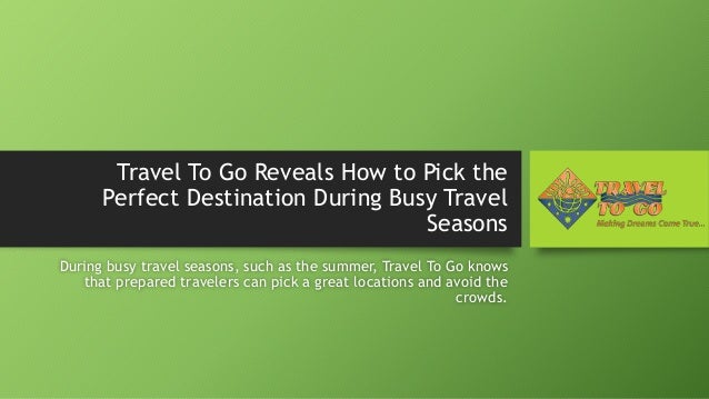 Travel To Go Reveals How to Pick the
Perfect Destination During Busy Travel
Seasons
During busy travel seasons, such as th...