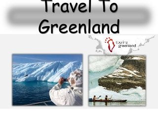 Travel To
Greenland
 