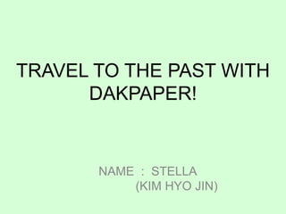 TRAVEL TO THE PAST WITH DAKPAPER! NAME :  STELLA  (KIM HYO JIN) 