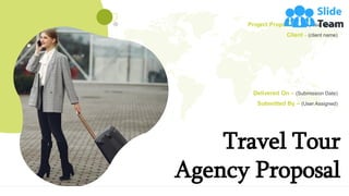 Travel Tour
Agency Proposal
Project Proposal – (Proposal Name)
Client – (client name)
Delivered On – (Submission Date)
Submitted By – (User Assigned)
 
