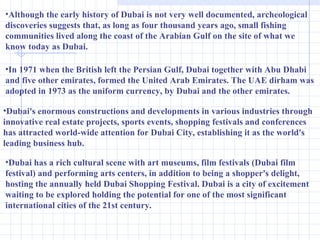 <ul><li>Although the early history of Dubai is not very well documented, archeological discoveries suggests that, as long ...