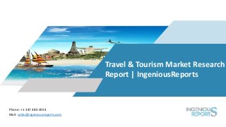 Phone: +1 347 480 2054
Mail: sales@ingeniousreports.com
Travel & Tourism Market Research
Report | IngeniousReports
 