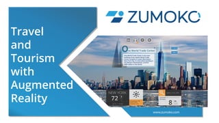 Travel
and
Tourism
with
Augmented
Reality
www.zumoko.com
 