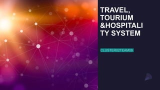 TRAVEL,
TOURIUM
&HOSPITALI
TY SYSTEM
 