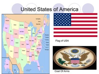 United States of America




              Flag of USA




              Coat Of Arms
 