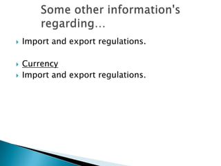    Import and export regulations.

   Currency
   Import and export regulations.
 