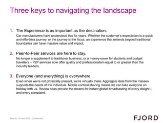 Three keys to navigating the landscape

1. The Experience is as important as the destination.
      Car manufacturers have...