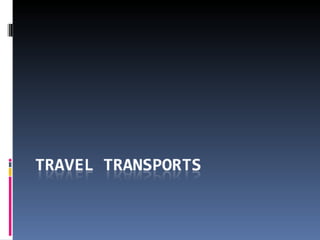 Travel transports