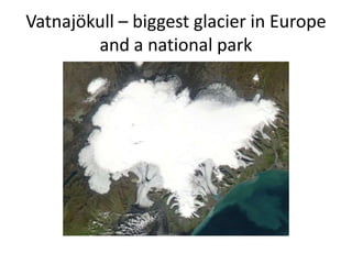Vatnajökull – biggest glacier in Europe and a national park