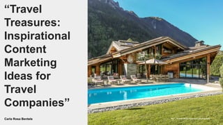Carla Rosa Bentele
“Travel
Treasures:
Inspirational
Content
Marketing
Ideas for
Travel
Companies”
Fig 1. AirbnB (2023) Chamonix [photograph]
 