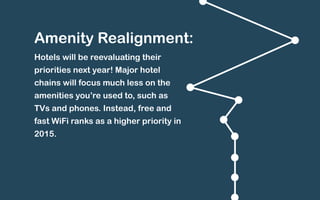 Rising rates: 
With hotel occupancy reaching new heights 
in 2015, expect to see room rates on the rise. 
We’ll see a grea...