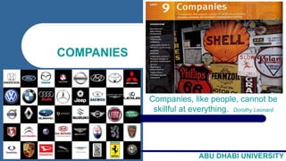 Companies, like people, cannot be
skillful at everything. Dorothy Leonard
ABU DHABI UNIVERSITY
COMPANIES
 