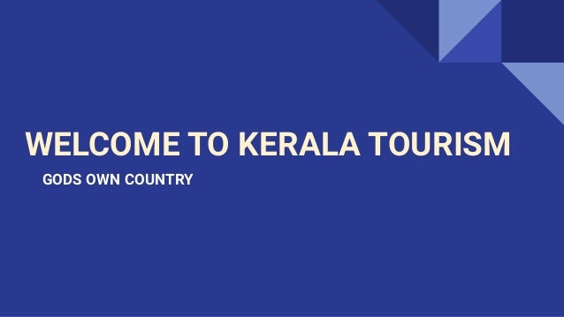 WELCOME TO KERALA TOURISM
GODS OWN COUNTRY
 