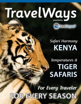 1
Temperatures &
TIGER
SAFARIS
TravelWayspresented by
Safari Harmony
KENYA
For Every Traveler
FOR EVERY SEASON
 