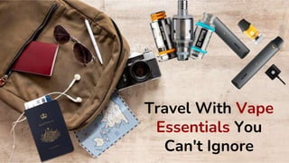Travel With Vape
Essentials You
Can't Ignore
 