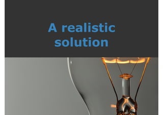 A realistic 
solution 
 
