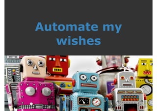 Automate my 
wishes 
 