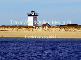 TravelWorldOnline MediaKit
English
Stand: February 2015
 