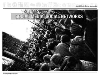 Social Media Social Networks




               SOCIAL MEDIA, SOCIAL NETWORKS



                            Text




laurelpapworth.com
 
