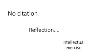 No citation!
Intellectual
exercise
Reflection….
 