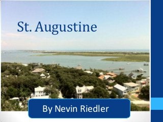 St. Augustine




    By Nevin Riedler
 