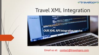Travel XML Integration
Email us at: contact@travelopro.com
 
