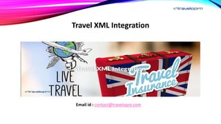 Travel XML Integration
Email id : contact@travelopro.com
 