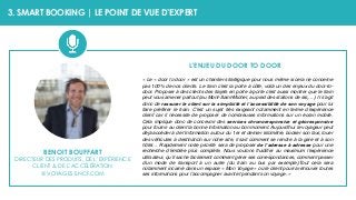 BENOIT BOUFFART
DIRECTEUR DES PRODUITS, DE L’EXPÉRIENCE
CLIENT & DE L’ACCÉLÉRATION
@ VOYAGES-SNCF.COM
3. SMART BOOKING | L...