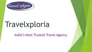 Travelxploria
India’s Most Trusted Travel Agency
 