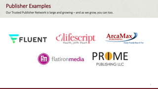 Our Trusted Publisher Network is large and growing – and as we grow, you can too.
Publisher Examples
7
 