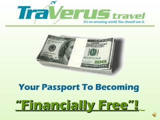 Your Passport To Becoming  “ Financially Free”!   