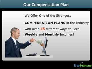 We Offer One of the Strongest COMPENSATION PLANS  in the Industry with over  15  different ways to Earn  Weekly  and  Monthly  Incomes! Our Compensation Plan 