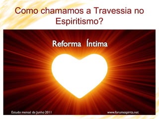 37
Como chamamos a Travessia no
Espiritismo?
 
