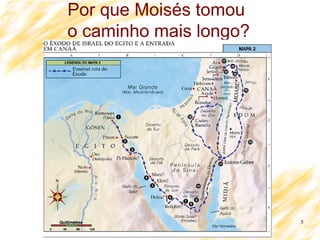 5
Por que Moisés tomou
o caminho mais longo?
 