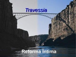 TravessiaTravessia
Reforma Íntima
 