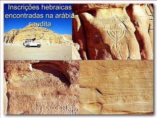 Inscrições hebraicasInscrições hebraicas
encontradas na arábiaencontradas na arábia
sauditasaudita
 