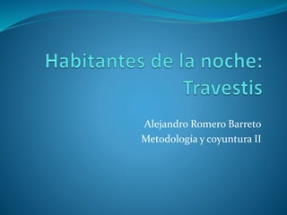 Alejandro Romero Barreto
Metodología y coyuntura II
 
