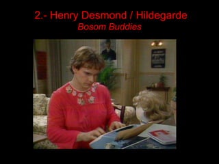 2.- Henry Desmond / Hildegarde
        Bosom Buddies
 