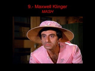 9.- Maxwell Klinger
      MASH
 
