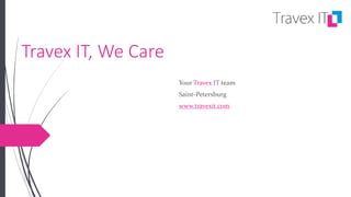 Travex IT, We Care 
Your Travex IT team 
Saint-Petersburg 
www.travexit.com 