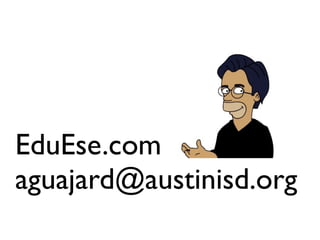 EduEse.com
aguajard@austinisd.org
 