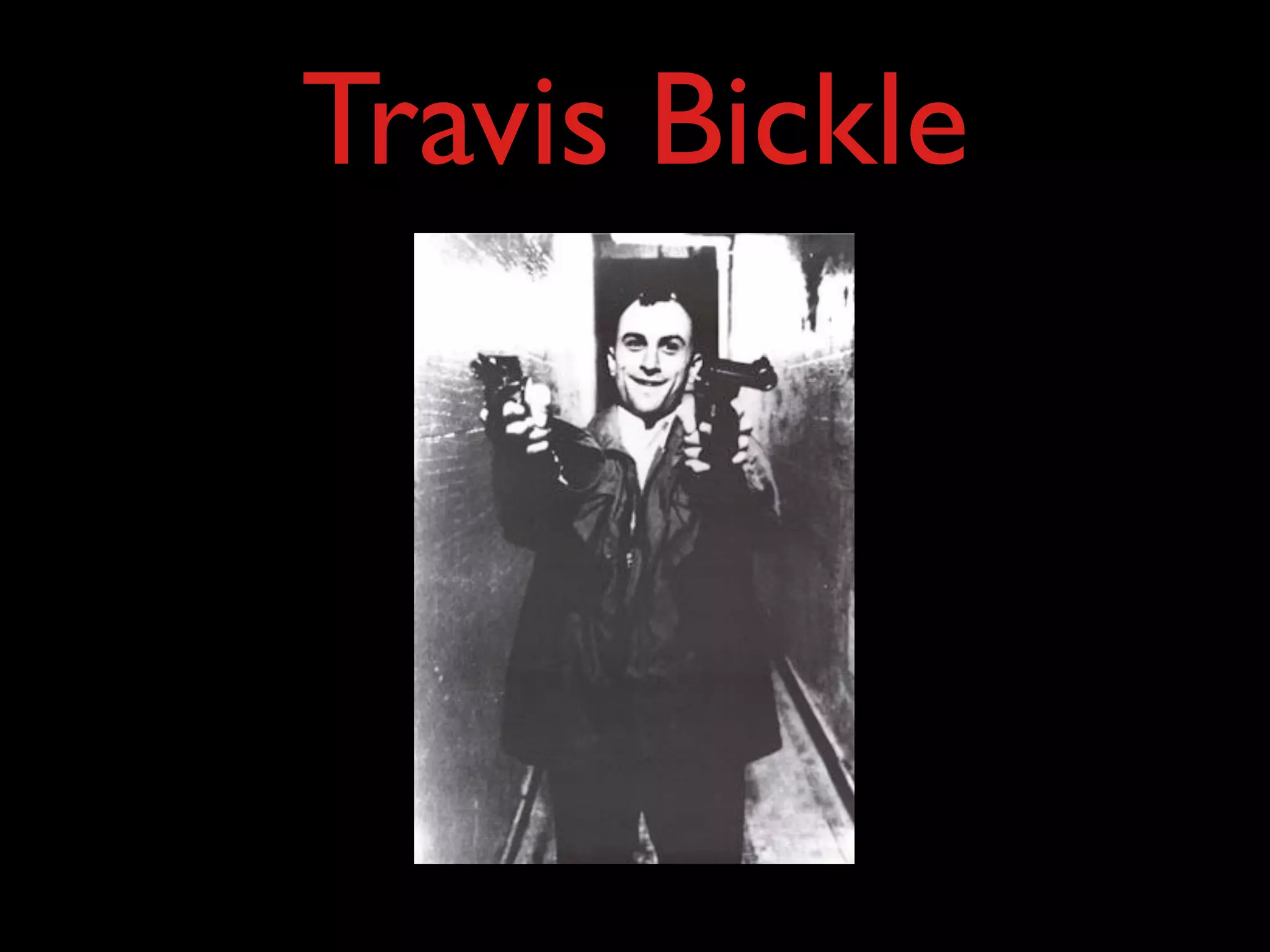 Travis Bickle
 