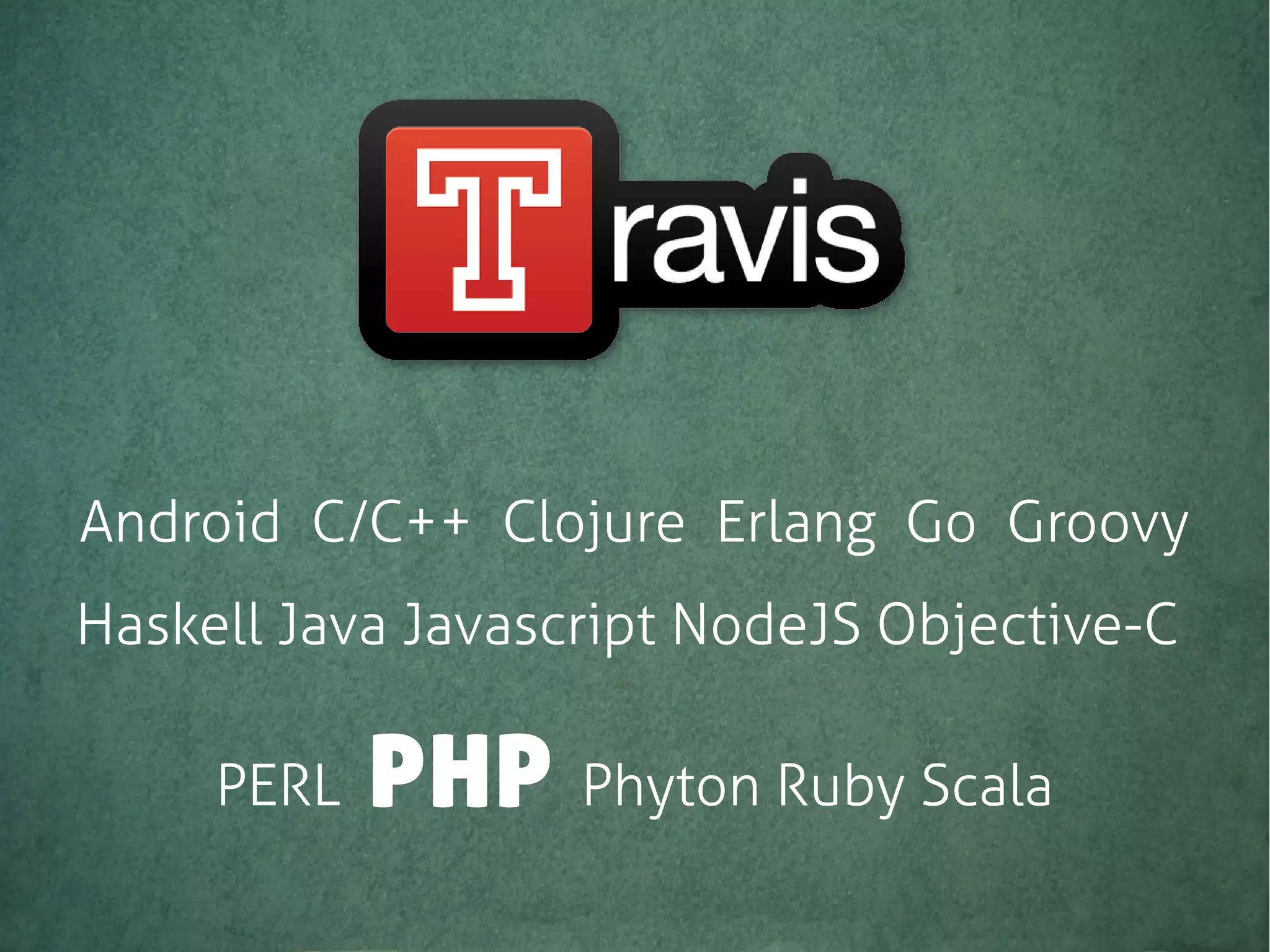 Android C/C++ Clojure Erlang Go Groovy
Haskell Java Javascript NodeJS Objective-C
PERL PHP Phyton Ruby Scala
 