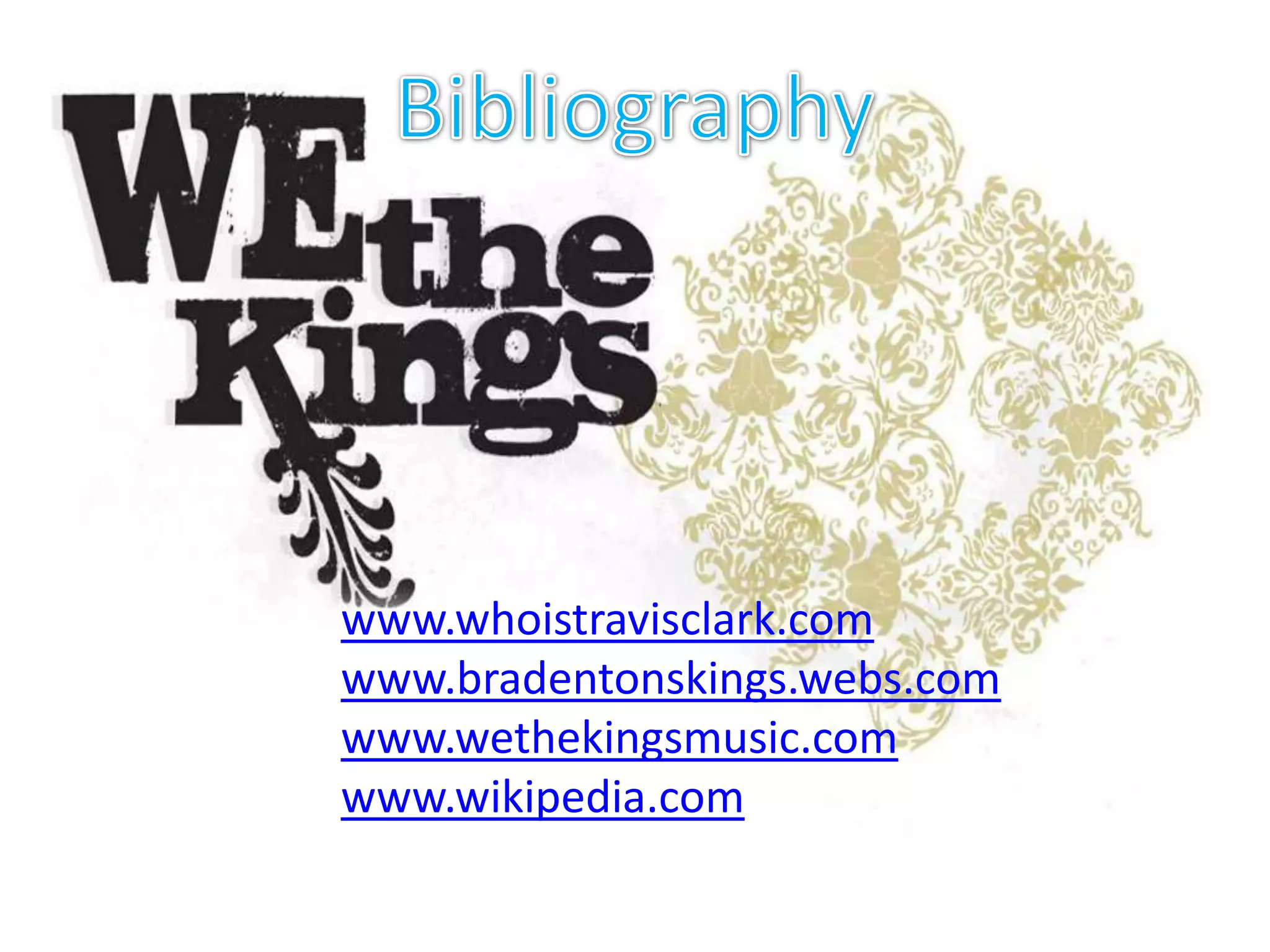 Bibliographywww.whoistravisclark.comwww.bradentonskings.webs.comwww.wethekingsmusic.comwww.wikipedia.com