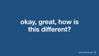 okay, great, how is 
this different? 
@TravisTheTechie 
 