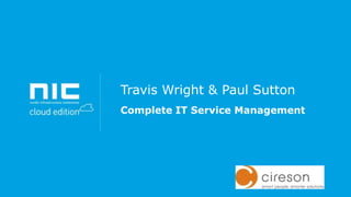 Travis Wright & Paul Sutton
Complete IT Service Management

 