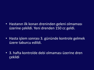 KOMPLİKASYON TEDAVİSİFİSTÜL: Drenaj, nütrisyonal destek ve uygun bakımABSE: Perkütan veya cerrahi drenajPSÖDOKİST: Perkütan aspirasyon, endoskopik kistogatrostomi - kistoduodenostomi, cerrahi drenaj veya distalpankreatektomi, laparoskopik yada açık kistogastrostomi