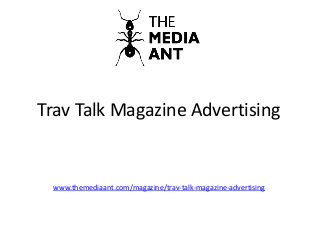 Trav Talk Magazine Advertising
www.themediaant.com/magazine/trav-talk-magazine-advertising
 