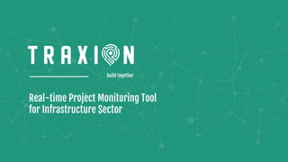 build together
Real-time Project Monitoring Tool
for Infrastructure Sector
 