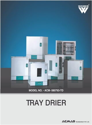TRAY DRIER
R
MODEL NO. - ACM- 080793-TD
TECHNOCRACY PVT. LTD.
 